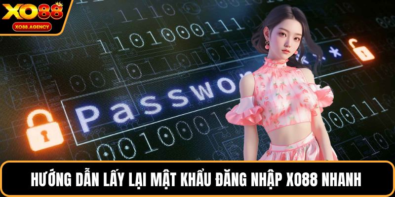 Hướng dẫn lấy lại mật khẩu đăng nhập XO88 nhanh 