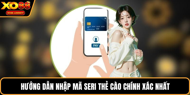 Hướng dẫn nhập mã seri thẻ cào chính xác nhất