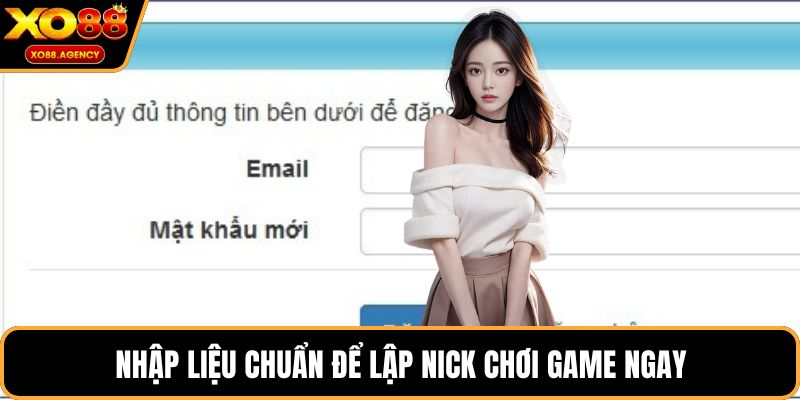 Nhập liệu chuẩn để lập nick chơi game ngay
